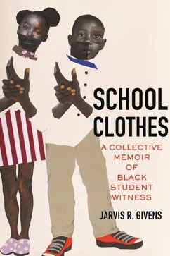 School Clothes: A Collective Memoir of Black Student Witness - Givens, Jarvis R.