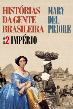 Histórias da gente brasileira - Império - Vol. 2 - Priore, Mary Del