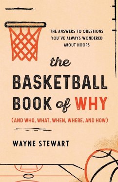 The Basketball Book of Why (and Who, What, When, Where, and How) - Stewart, Wayne