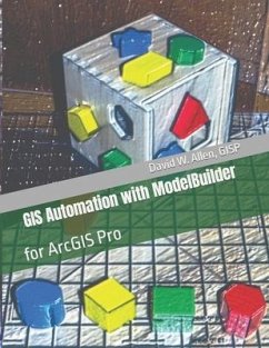 GIS Automation with ModelBuilder: for ArcGIS Pro - Allen Gisp, David W.