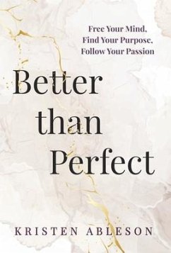 Better than Perfect: Free Your Mind, Find Your Purpose, Follow Your Passion - Ableson, Kristen