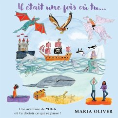 Il était une fois où tu...: Une aventure de yoga où tu choisis ce qui se passe ! - Oliver, Maria