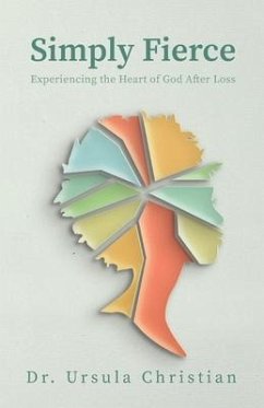 Simply Fierce: Experiencing the Heart of God After Loss - Christian, Ursula
