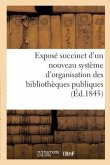 Exposé succinct d'un nouveau système d'organisation des bibliothèques publiques