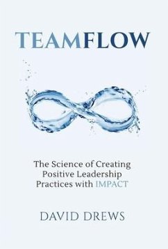 Teamflow: The Science of Creating Positive Leadership Practices with IMPACT - Drews, David