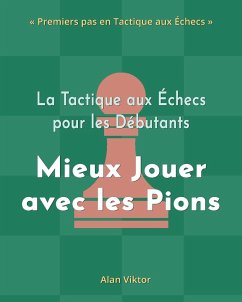 La Tactique aux Échecs pour les Débutants, Mieux Jouer avec les Pions - Viktor, Alan