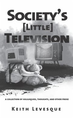 Society's (Little) Television: A Collection of Soliloquies, Thoughts, and Other Prose - Levesque, Keith Brian