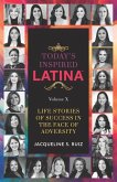 Today's Inspired Latina Volume X: Life Stories Of Success In The Face of Adversity