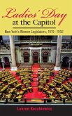 Ladies Day at the Capitol: New York's Women Legislators, 1919-1992