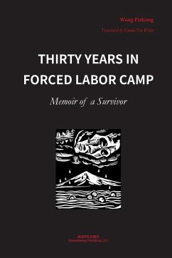 Thirty Years in Forced Labor Camps - Wang, Pizhong
