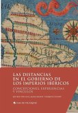 Las distancias en el gobierno de los imperios ibéricos: Concepciones, experiencias y vínculos