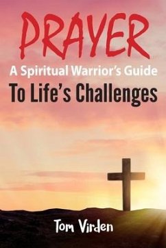 Prayer: A Spiritual Warrior's Guide to Life's Challenges - Virden, Tom