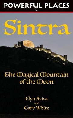 Powerful Places in Sintra: The Magical Mountain of the Moon - Aviva, Elyn; White, Gary