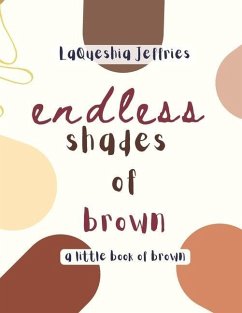 Endless Shades of Brown: A Little Book of Brown - Jeffries, Laqueshia