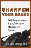 Sharpen Your Brand: Self-Improvement Tips from 150+ Memorable Quotes