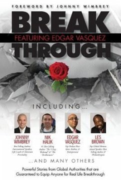 Break Through Featuring Edgar Vasquez: Powerful Stories from Global Authorities That Are Guaranteed to Equip Anyone for Real Life Breakthroughs - Vasquez, Edgar