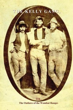 The Kelly Gang: Or, The Outlaws of the Wombat Ranges - Hall, George Wilson