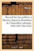 Recueil des lois publiées à Maurice depuis la dissolution de l'Assemblée coloniale, 1803-1823