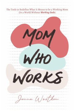 Mom Who Works - Worthen, Jenna