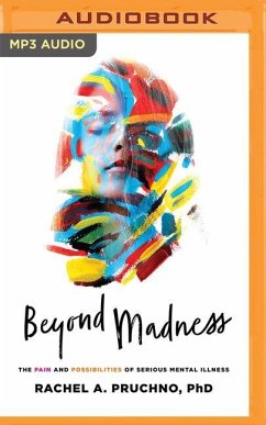 Beyond Madness: The Pain and Possibilities of Serious Mental Illness - Pruchno, Rachel A.