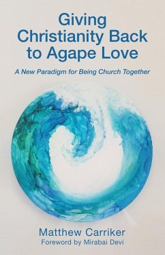 Giving Christianity Back to Agape Love - Carriker, Matthew