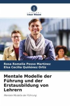 Mentale Modelle der Führung und der Erstausbildung von Lehrern - Posso Martínez, Rosa Romelia;Quiñónez Ortiz, Elsa Cecilia