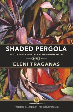 Shaded Pergola: Haiku & Other Short Poems with Illustrations - Traganas, Eleni