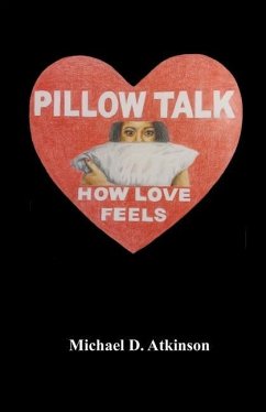 Pillow Talk, How Love Feels - Atkinson, Michael D.