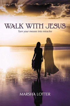 Walk with Jesus: Turn Your Messes Into Miracles - Lotter, Marsha