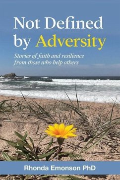 Not Defined by Adversity: Stories of faith and resilience from those who help others - Emonson, Rhonda