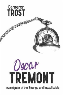 Oscar Tremont: Investigator of the Strange and Inexplicable - Trost, Cameron