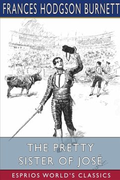 The Pretty Sister Of José (Esprios Classics) - Burnett, Frances Hodgson