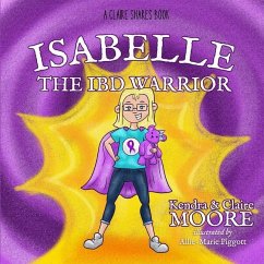 Isabelle the IBD Warrior - Moore, Claire; Moore, Kendra