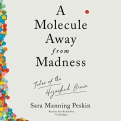 A Molecule Away from Madness: Tales of the Hijacked Brain - Peskin, Sara Manning