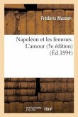 Napoléon et les femmes. L'amour 5e édition