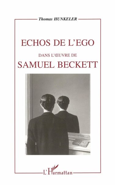 Échos de l'ego dans l'oeuvre de Samuel Beckett Échos de l'ego dans l'oeuvre de Samuel Beckett