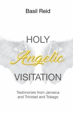 Holy Angelic Visitation: Testimonies from Jamaica and Trinidad and Tobago - Reid, Basil