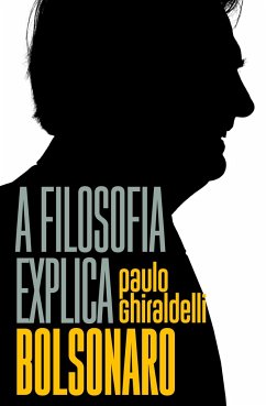 A filosofia explica Bolsonaro - Ghiraldelli Jr., Paulo