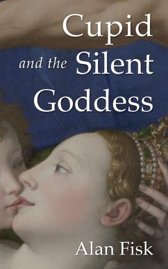 Cupid and the Silent Goddess - Fisk, Alan