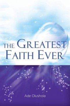 The Greatest Faith Ever - Olushola, Ade