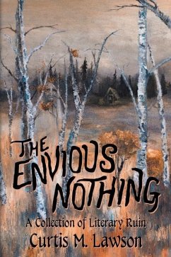 The Envious Nothing: A Collection of Literary Ruin - Lawson, Curtis M.