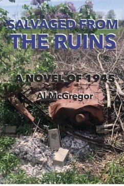 Salvaged from the Ruins: A Novel of 1945 - McGregor, Al