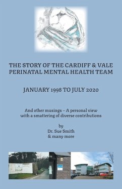 The Story of the Cardiff and Vale Perinatal Mental Health Team January 1998 - July 2020 - Sue Smith