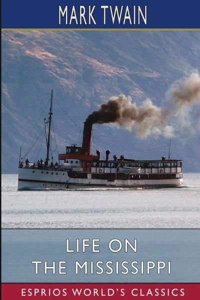 Life on the Mississippi (Esprios Classics) Life on the Mississippi (Esprios Classics)