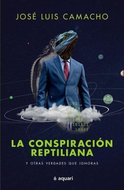 La Conspiración Reptiliana Y Otras Verdades Que Ignoras - Camacho, José Luis