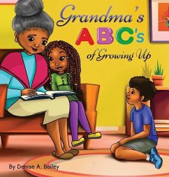 Grandma's ABC's of Growing Up: African American grandma shares her wisdom with children about life lessons and experiences through alphabets and poet - Bailey, Denise A.