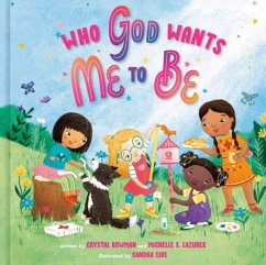 Who God Wants Me to Be: A Picture Book - Bowman, Crystal; Lazurek,, Michelle S.