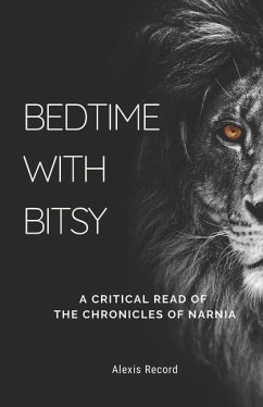 Bedtime with Bitsy: A Critical Read of the Chronicles of Narnia - Record, Alexis