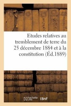 Etudes relatives au tremblement de terre du 25 décembre 1884 et à la constitution géologique - Sans Auteur