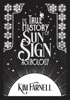 The True History of Sun Sign Astrology - Farnell, Kim